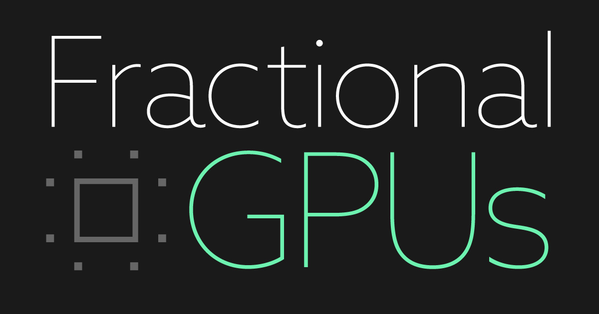 Fractional GPUs